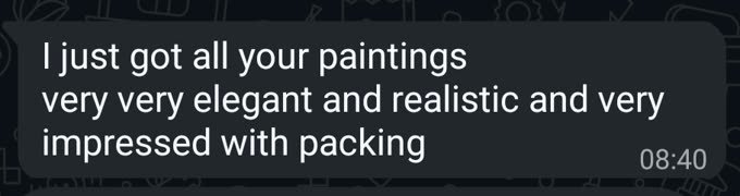 WhatsApp message from a customer: &ldquo;I just got all your paintings, very very elegant and realistic and very impressed with packing.&rdquo;